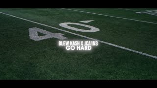 Blew Kash x JCA1N3 - Go Hard