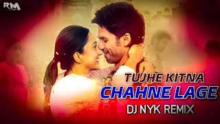 Tujhe Kitna Chahne Lage - Remix | Kabir Singh | Arijit Singh | DJ NYK