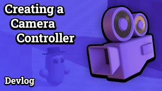 Creating a camera controller for prototyping | Devlog
