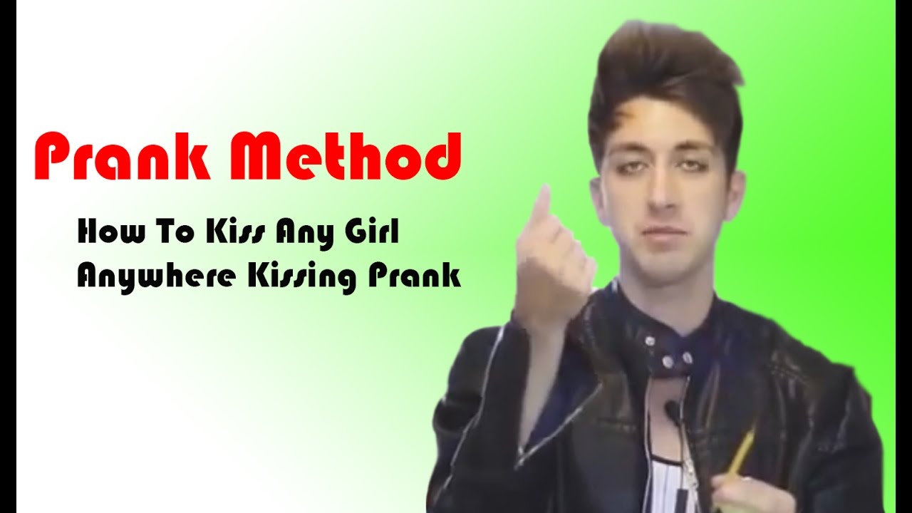 Prank Method - How To Kiss Any Girl Anywhere Kissing Prank 2016 - YouTube