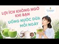 Lợi ích không ngờ khi bạn uống nước dừa mỗi ngày