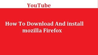 how to donwload  mozilla firefox    কিভাবে মজিলা ফায়ারফক্স ডাউনলোড করতে হবে