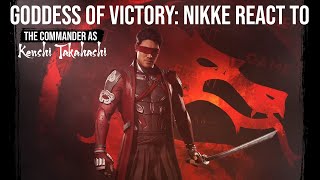 || Goddess of Victory: NIKKE reacts to The Commander as Kenshi Takahashi || GCRV ||