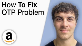 How To Fix Amazon OTP Problem [2025 Full Guide]