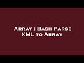 Array : Bash Parse XML to Array