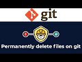 How to permanently remove files from git and  rewrite your git history