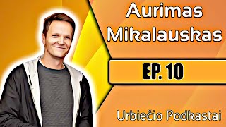 URBIETIS PODCAST #10 AURIMAS MIKALAUSKAS VISKĄ PRADĖJAU NUO NULIO