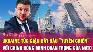 Ukraine tức giận bắt đầu “tuyên chiến” với chính đồng minh quan trọng của NATO | Nghệ An TV