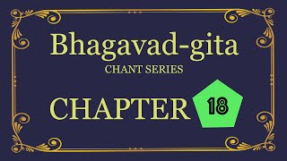 Bhagavad-gita Chant Series - Chapter 18