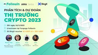 FOLLOWIN AMA SERIES | TẬP 2: PHÂN TÍCH \u0026 DỰ ĐOÁN THỊ TRƯỜNG CRYPTO 2023