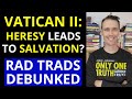 Debunking Radical Catholics (Vatican II says heretics can be saved?)