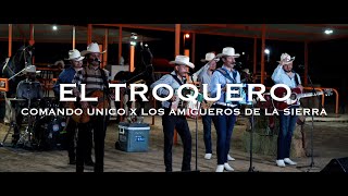 El Troquero - Comando Unico x Los Amigueros de la Sierra