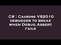 C# : Causing VS2010 debugger to break when Debug.Assert fails