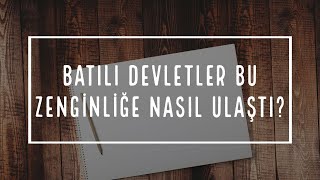 BATILI DEVLETLER NASIL ZENGİNLEŞTİ? (1.5x hızlandırarak izle :)