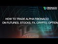 How To Trade Alpha Fibonacci on Futures, Stocks, FX, Crypto, Options | Fibonacci Trading Institute