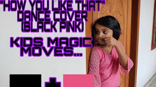 "HOW YOU LIKE THAT"Song by BLACK PINK | Kids Magic Moves | Dance cover by DEECHUZZ.....