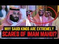 WHY SAUDI KINGS ARE EXTREMELY SCARED OF IMAM MAHDI? | Islamic Lectures