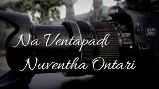 Na Ventapadi Nuvventha Ontari Song Lyrics (Jaanu) what'sapp status