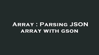 Array : Parsing JSON array with gson