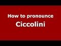 How to pronounce Ciccolini (Italian/Italy)  - PronounceNames.com