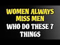 Women Always Miss Men Who Do These 7 Things....|#relationship