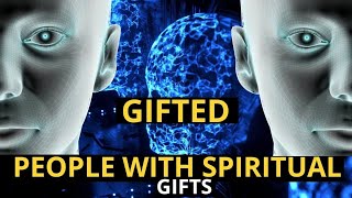 spiritually gifted people are affected by these things