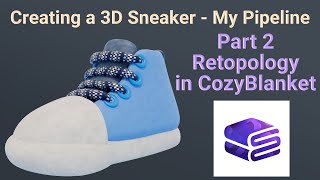 Creating a 3D Sneaker - Part 2, Retopology in CozyBlanket