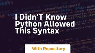 I didn't know python allowed this syntax