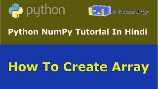 Python NumPy Tutorial - 3 - How Create Array Using NumPy - Hindi