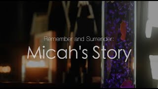 Remember and Surrender: Micah's Story