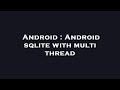 Android : Android sqlite with multi thread