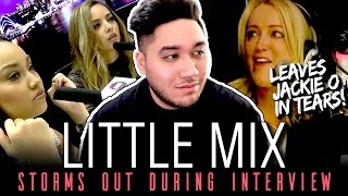 Little Mix Storms Out During Interview, Leaves Jackie O in Tears REACTION!!!