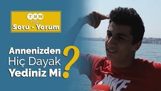 Annenizden hiç dayak yediniz mi ?