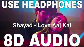 Shayad (8D Audio) || Love Aaj Kal || Arijit Singh || Pritam || Kartik Aaryan, Sara Ali Khan
