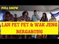 Lan Pet Pet Bergabung dengan Wak Jeng - Riuh Majlis macam ribut