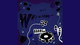 why u leave