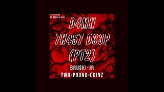 D4MN 7H475 D33P [P2] - BRUSKI JR \u0026 TWO-POUND-COINZ - PROD. IRN-BRUSKI \u0026 CYCN