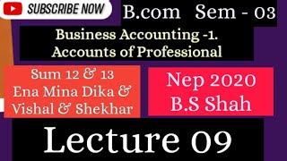 Lec-09| Sem 01| Sum 12 & 13 | Ena, Mina & Dika| Vishal & Shekhar | Accts of Professional