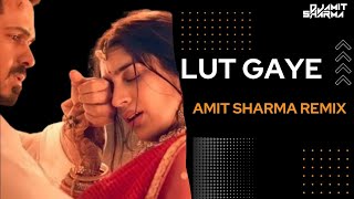 Lut Gaye | Amit Sharma | Remix | Emraan Hashmi | Yukti | Jubin N