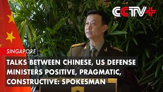 Talks Between Chinese, US Defense Ministers Positive, Pragmatic, Constructive: Spokesman