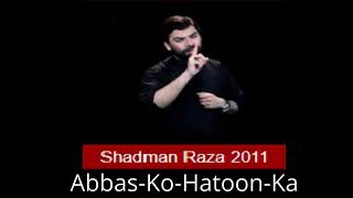 Abbas Ko Hatoon Ka Sahara Koi Dedey - Shadman Raza 2011