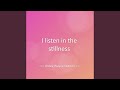 I listen in the stillness