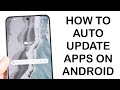 How To Automatically Update Apps On Android! (2024)