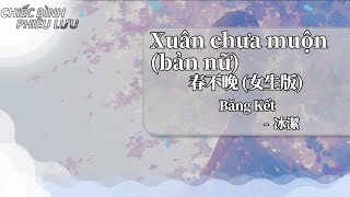 【Vietsub + Pinyin】Xuân chưa muộn (bản nữ) - Băng Kết | 春不晚 (女生版) - 冰潔