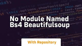 No module named bs4 beautifulsoup