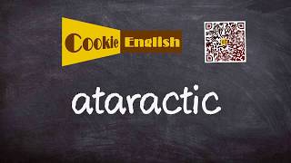 Ataractic   Pronunciation, Paraphrase, Listen \u0026 Practice