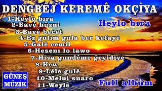 DENGBÊJ KEREMÊ OKÇİYA -  HEYLO BIRA -  FULL ALBÜM