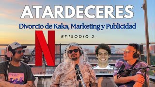 Atardeceres - Ep 2 - Divorcio de Kaka, Marketing y Publicidad.