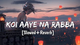 Koi Aaye Na Rabba [Reverb] song | B praak | bollywood Lo-fi song 🥰