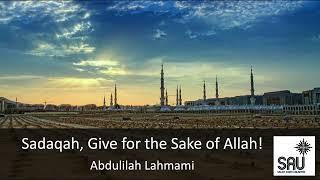 Sadaqah, Give for the Sake of Allah! - Abdulilah Lahmami